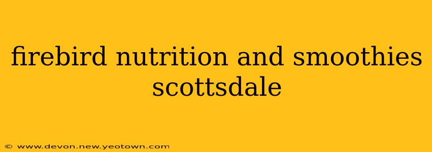 firebird nutrition and smoothies scottsdale