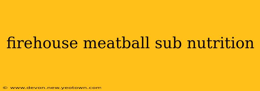 firehouse meatball sub nutrition