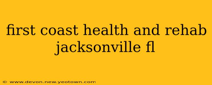 first coast health and rehab jacksonville fl