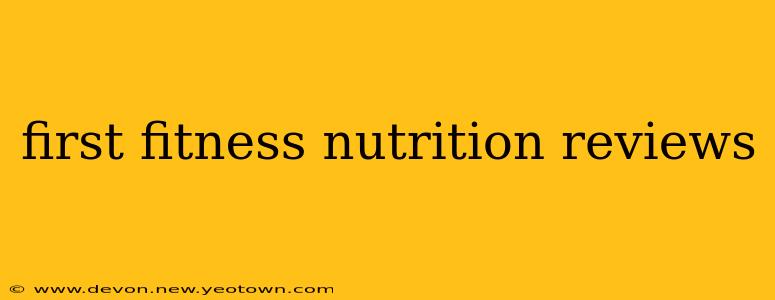 first fitness nutrition reviews