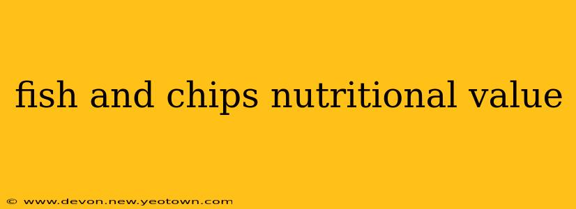 fish and chips nutritional value