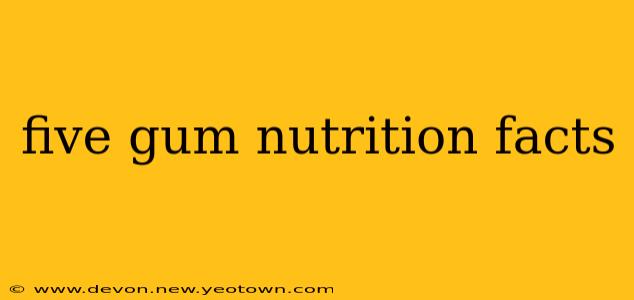 five gum nutrition facts