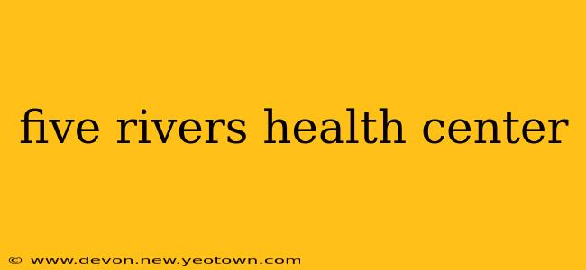 five rivers health center