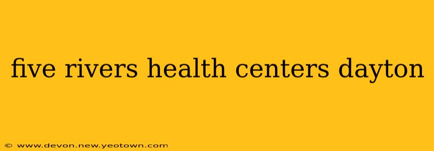 five rivers health centers dayton