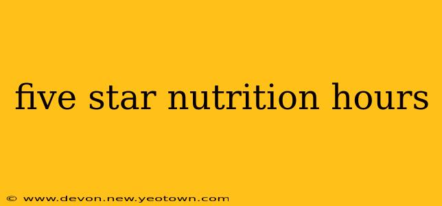 five star nutrition hours