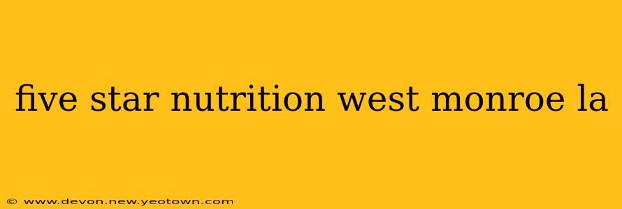 five star nutrition west monroe la