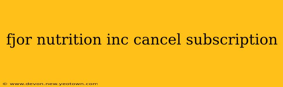 fjor nutrition inc cancel subscription