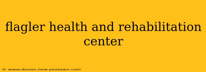 flagler health and rehabilitation center