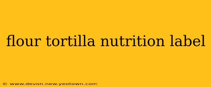 flour tortilla nutrition label