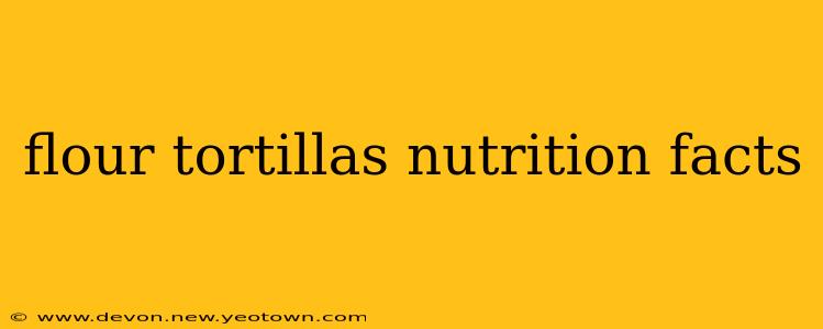 flour tortillas nutrition facts