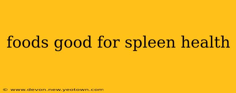 foods good for spleen health
