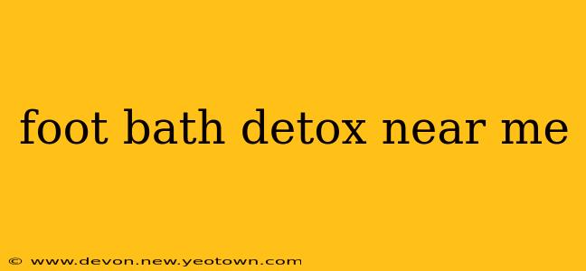 foot bath detox near me
