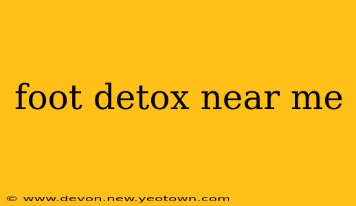 foot detox near me