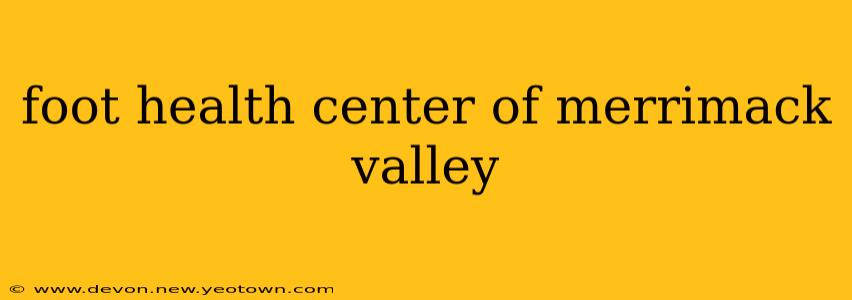 foot health center of merrimack valley