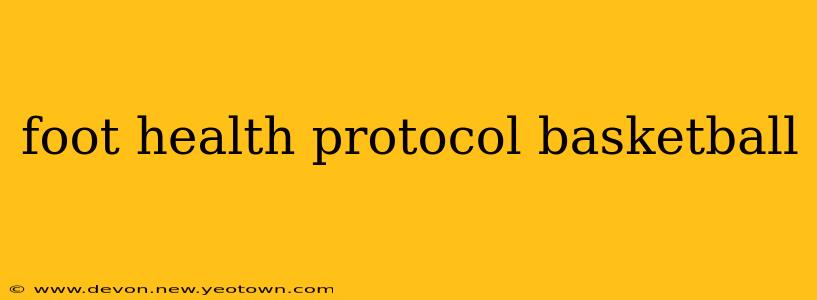 foot health protocol basketball