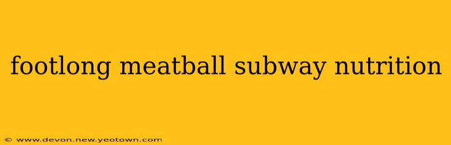 footlong meatball subway nutrition