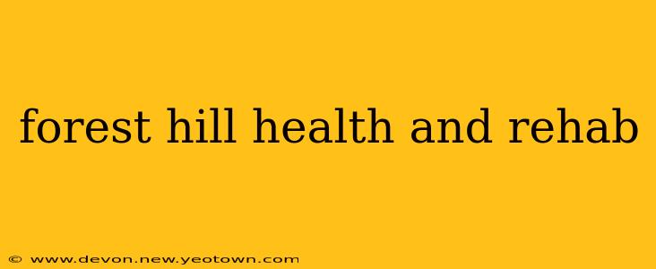 forest hill health and rehab