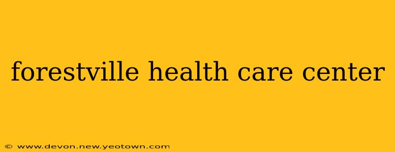 forestville health care center
