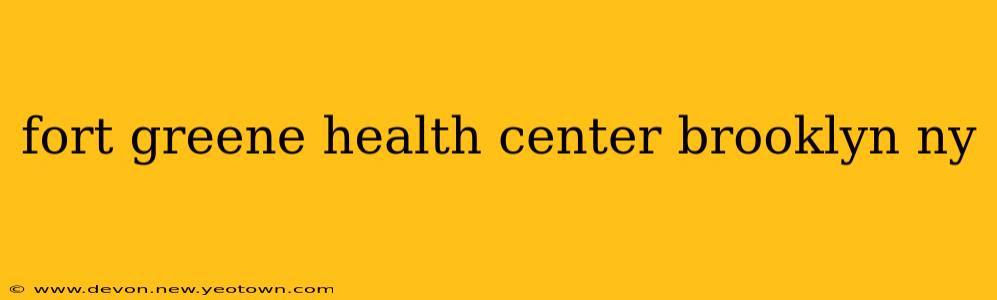 fort greene health center brooklyn ny