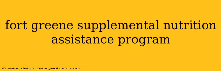 fort greene supplemental nutrition assistance program