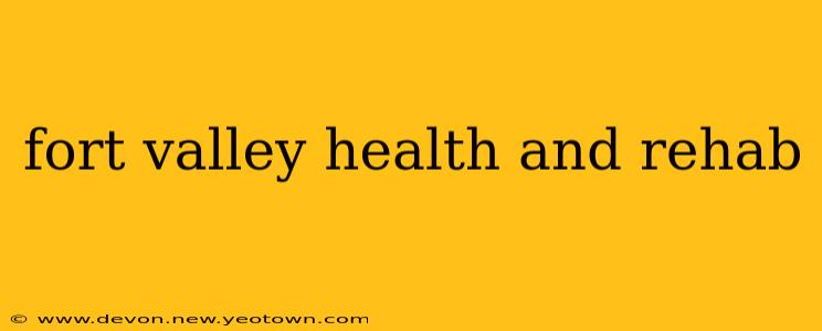 fort valley health and rehab