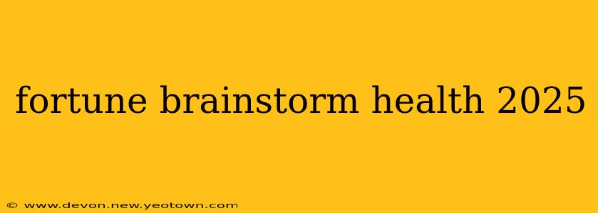 fortune brainstorm health 2025