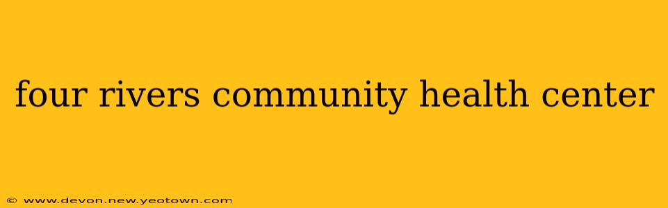 four rivers community health center