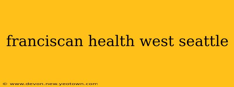 franciscan health west seattle