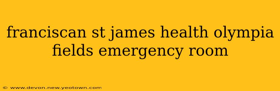 franciscan st james health olympia fields emergency room