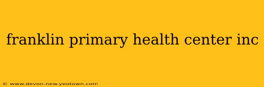 franklin primary health center inc