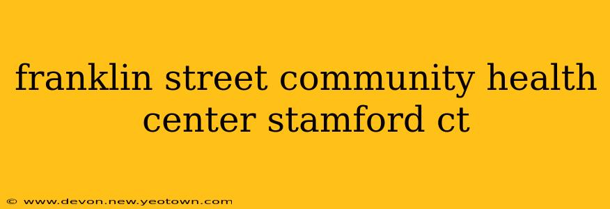 franklin street community health center stamford ct