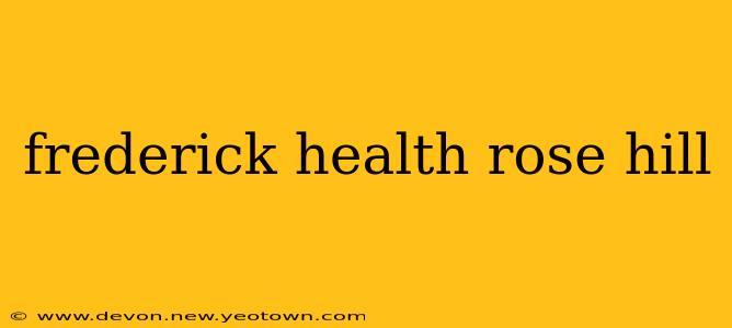 frederick health rose hill