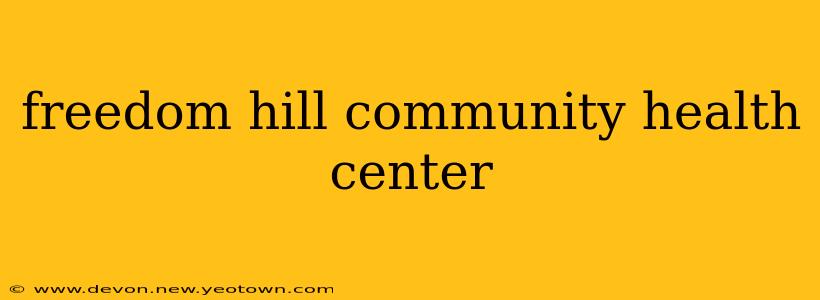 freedom hill community health center