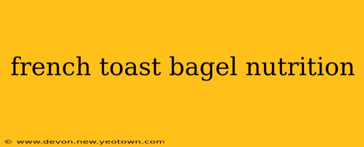 french toast bagel nutrition