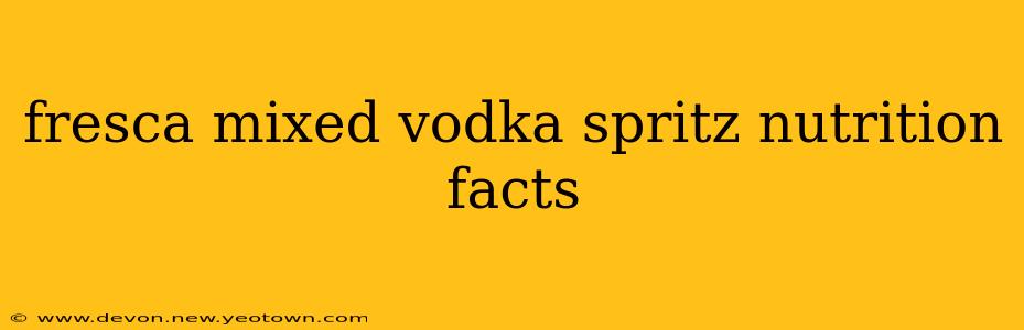 fresca mixed vodka spritz nutrition facts