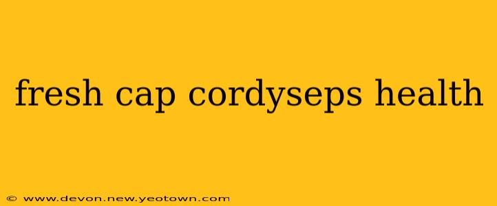 fresh cap cordyseps health