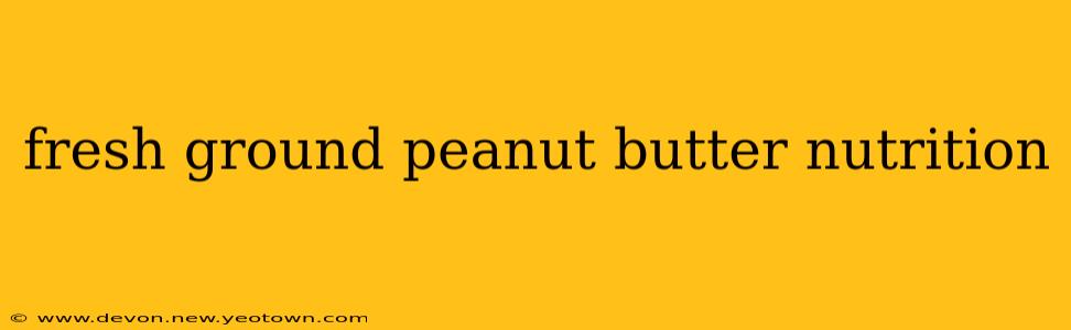 fresh ground peanut butter nutrition