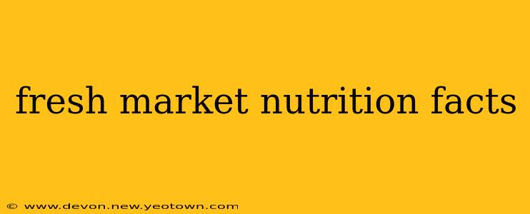 fresh market nutrition facts