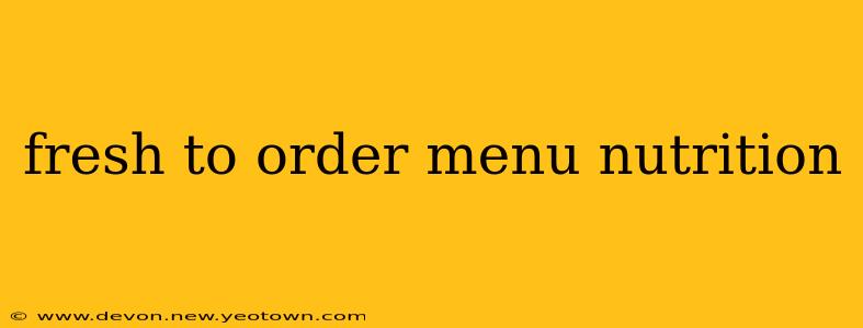fresh to order menu nutrition