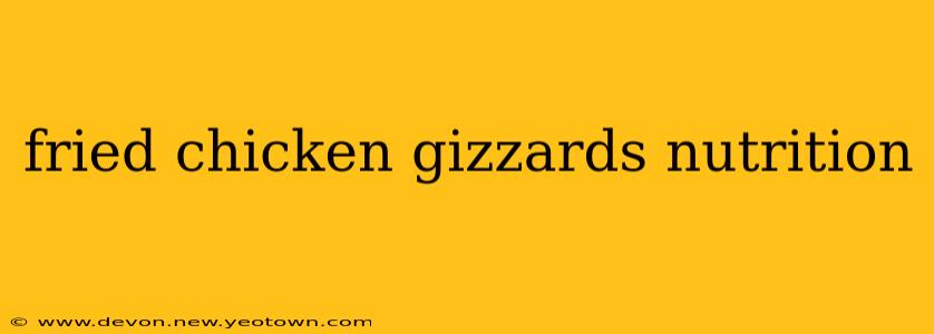 fried chicken gizzards nutrition