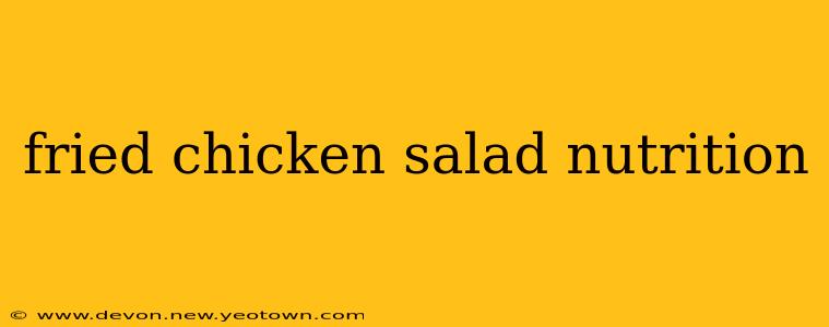 fried chicken salad nutrition