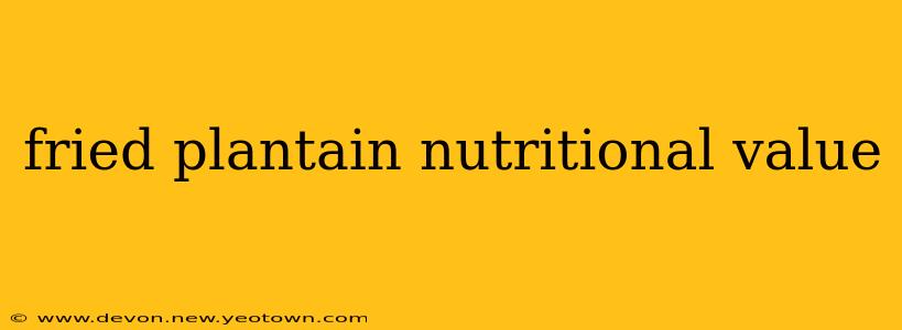 fried plantain nutritional value
