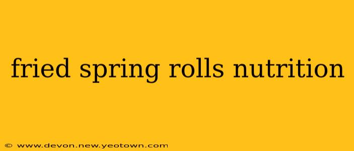 fried spring rolls nutrition
