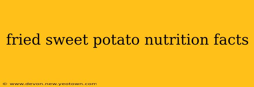 fried sweet potato nutrition facts