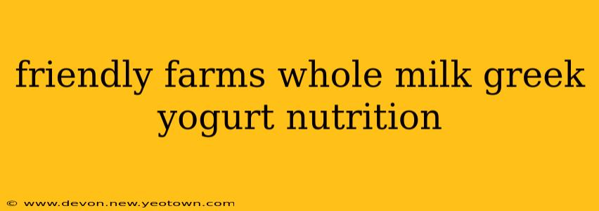 friendly farms whole milk greek yogurt nutrition
