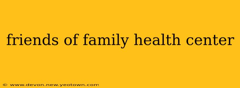 friends of family health center