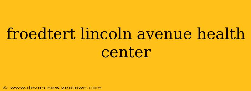 froedtert lincoln avenue health center