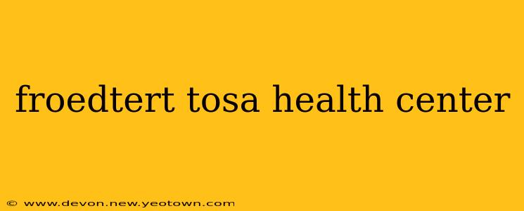 froedtert tosa health center