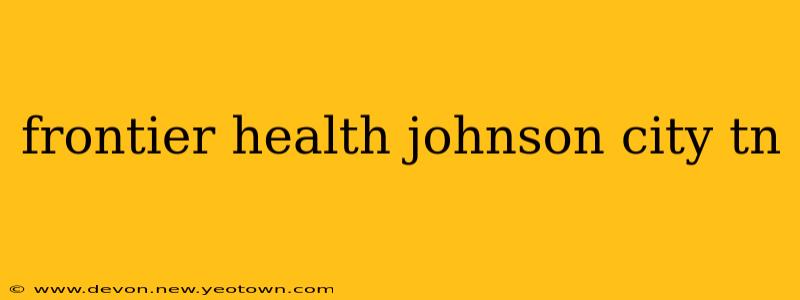frontier health johnson city tn