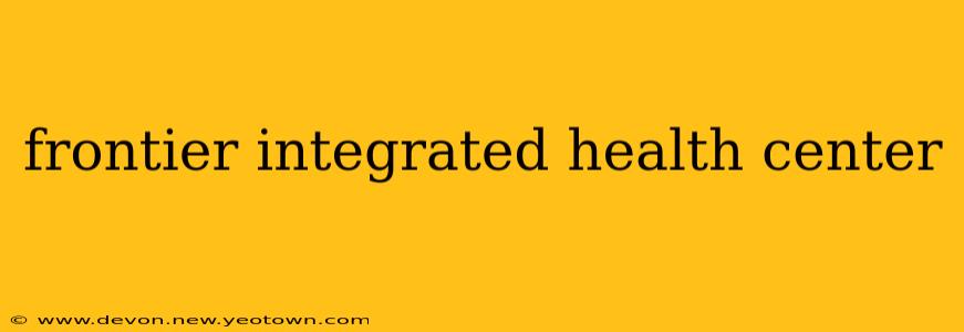 frontier integrated health center